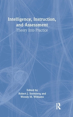 Intelligence, Instruction, and Assessment: Theory Into Practice by Sternberg, Robert J.