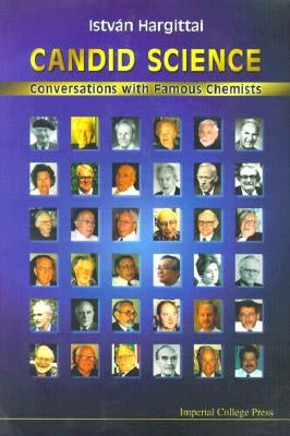 Candid Science: Conversations with Famous Chemists by Hargittai, Magdolna