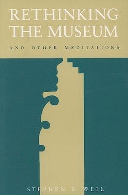 Rethinking the Museum and Other Meditations by Weil, Stephen