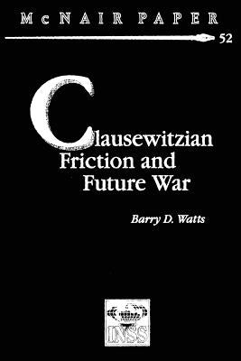 Clausewitzian Friction and Future War by Watts, Barry D.