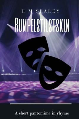 Rumpelstiltskin: A Short Pantomime in Rhyme by Sealey, H. M.