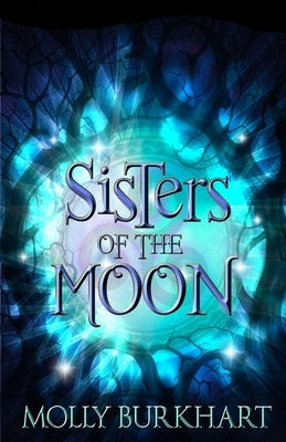 Sisters of the Moon by Burkhart, Molly