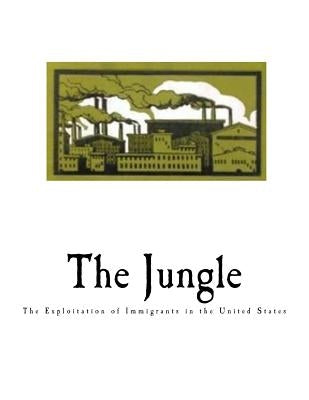 The Jungle: The Exploitation of Immigrants in the United States by Sinclair, Upton