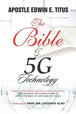The Bible and 5G Technology: Godly knowledge for total emancipation by Titus, Edwin Eluwara