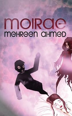 Moirae by Ahmed, Mehreen