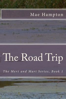 The Road Trip: The Mert and Mari Series, Book 1 by Hampton, Mae