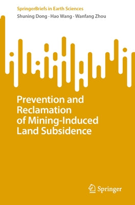 Prevention and Reclamation of Mining-Induced Land Subsidence by Dong, Shuning
