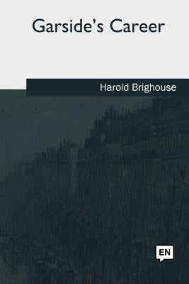 Garside's Career by Brighouse, Harold