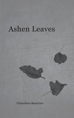 Ashen Leaves by Banerjee, Chandana