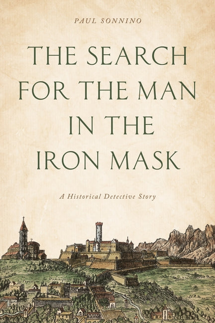 The Search for the Man in the Iron Mask: A Historical Detective Story by Sonnino, Paul