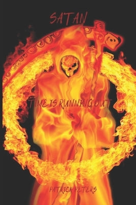 Satan: Time Is Running Out by Peters, Patrick