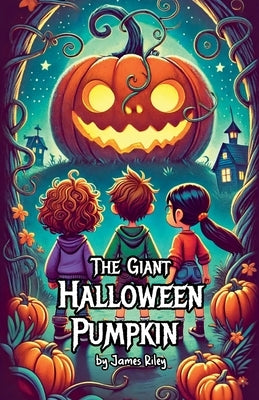 The Giant Halloween Pumpkin by Riley, James