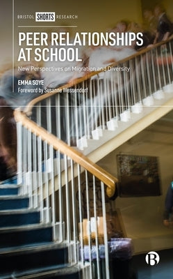 Peer Relationships at School: New Perspectives on Migration and Diversity by Soye, Emma