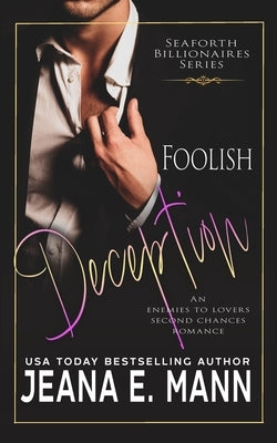 Foolish Deception: An Enemies to Lovers Romance by Mann, Jeana E.