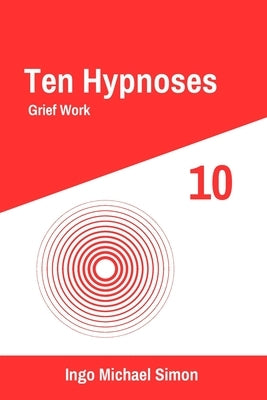 Ten Hypnoses 10: Grief Work by Simon, Ingo Michael
