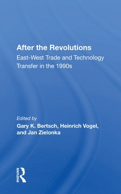 After the Revolutions: East-West Trade and Technology Transfer in the 1990s by Bertsch, Gary K.