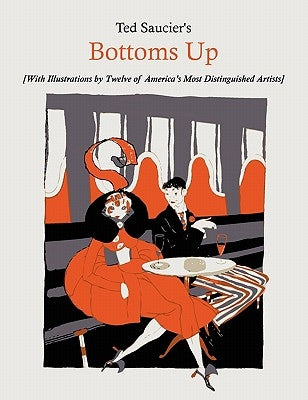 Ted Saucier's Bottoms Up [With Illustrations by Twelve of America's Most Distinguished Artists] by Saucier, Ted