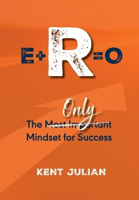 E+r=o: The Only Mindset for Success by Julian, Kent