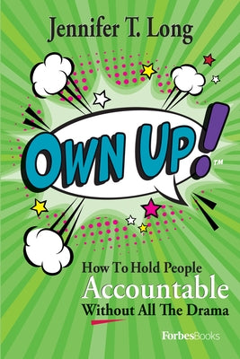 Own Up!: How to Hold People Accountable Without All the Drama by Jennifer T. Long