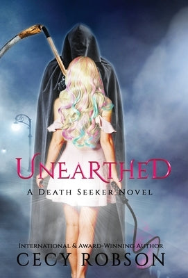 Unearthed: A Death Seeker Novel by Robson, Cecy
