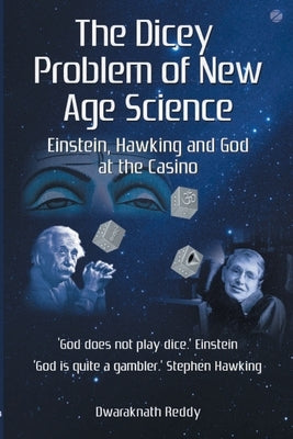 The Dicey Problem of New Age Science by Reddy, Dwaraknath