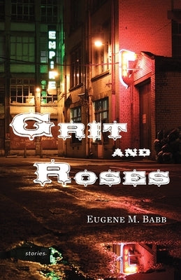 Grit and Roses: Stories by Babb, Eugene M.