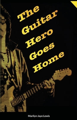 The Guitar Hero Goes Home by Lewis, Marilyn Jaye