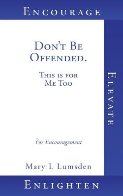 Don't Be Offended. This is for Me Too by Lumsden, Mary L.