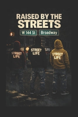 Raised by the Streets: Streets, Money & Violence by B, Warren