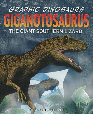 Giganotosaurus: The Giant Southern Lizard by Shone, Rob