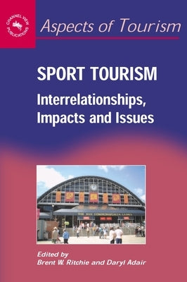 Sport Tourism: Interrelationships, Impacts and Issues by Ritchie, Brent W.