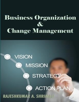 Business organisation and change management by Shrimali, Rajeshkumar a.