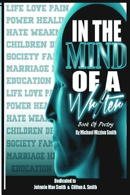 In the Mind of a Writer: Book of Poetry by Smith, Michael Mizzion