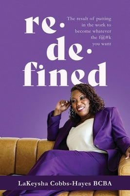 Redefined: The result of putting in the work to become whatever the f@#k you want by Cobbs-Hayes, Lakeysha