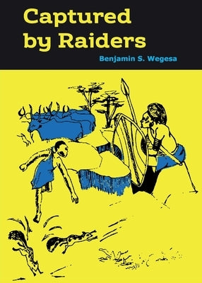 Captured by Raiders by Wegesa, Benjamin S.
