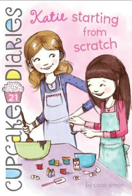 Katie Starting from Scratch: Volume 21 by Simon, Coco