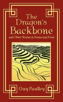 The Dragon's Backbone and Other Stories in Poems and Prose by Paulley, Guy