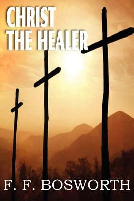 Christ the Healer by Bosworth, F. F.