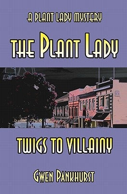 The Plant Lady Twigs to Villainy by Pankhurst, Gwen