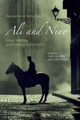 Approaches to Kurban Said's Ali and Nino: Love, Identity, and Intercultural Conflict by Niekerk, Carl