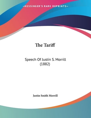 The Tariff: Speech Of Justin S. Morrill (1882) by Morrill, Justin Smith