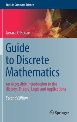 Guide to Discrete Mathematics: An Accessible Introduction to the History, Theory, Logic and Applications by O'Regan, Gerard