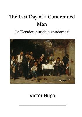 The Last Day of a Condemned Man: Le Dernier Jour d'Un Condamne by De B., Eugenia