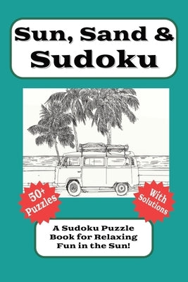 Sun, Sand & Sudoku: A Beach Sudoku Puzzle Book for Relaxing Fun in the Seaside Sun 6x9 inches, 110 Pages 50+ Puzzles...Gift for Vacations and Relaxati by Puzzle Book, Tvf