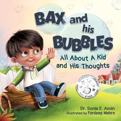 Bax and His Bubbles: All About a Kid and His Thoughts by Amin, Sonia E.