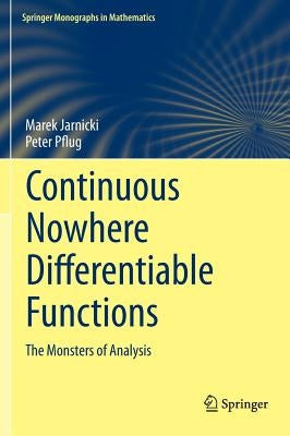 Continuous Nowhere Differentiable Functions: The Monsters of Analysis by Jarnicki, Marek