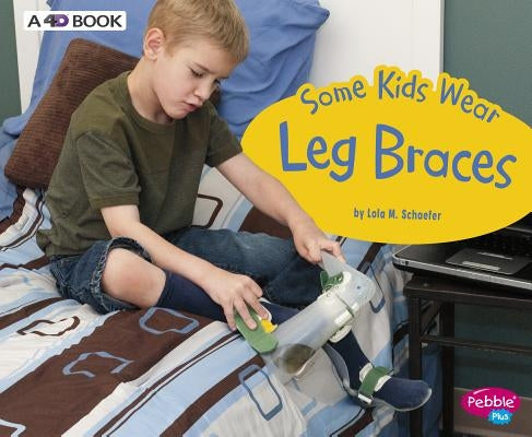 Some Kids Wear Leg Braces: A 4D Book by Schaefer, Lola M.