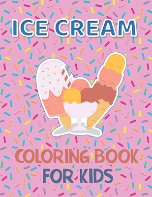 Ice Cream Coloring Book for Kids: 40 Cute Ice Cream Coloring Pages for Boys and Girls Ages 2-4 4-8 by Ninja, Coloring