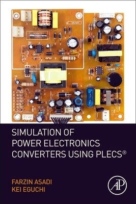 Simulation of Power Electronics Converters Using Plecs(r) by Asadi, Farzin