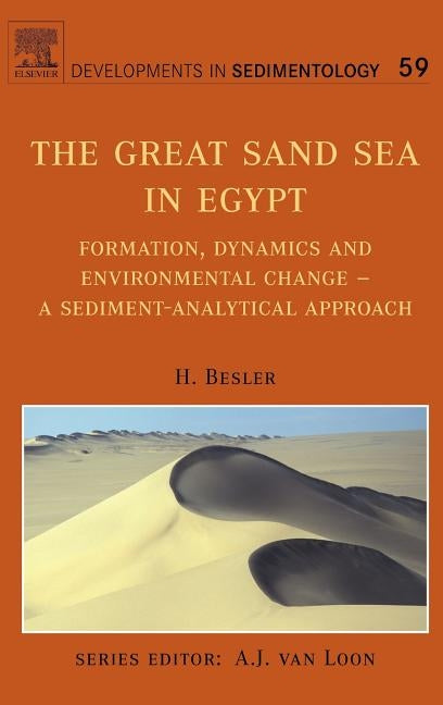 The Great Sand Sea in Egypt: Formation, Dynamics and Environmental Change - A Sediment-Analytical Approach Volume 59 by Besler, H.